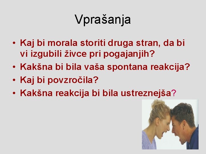 Vprašanja • Kaj bi morala storiti druga stran, da bi vi izgubili živce pri