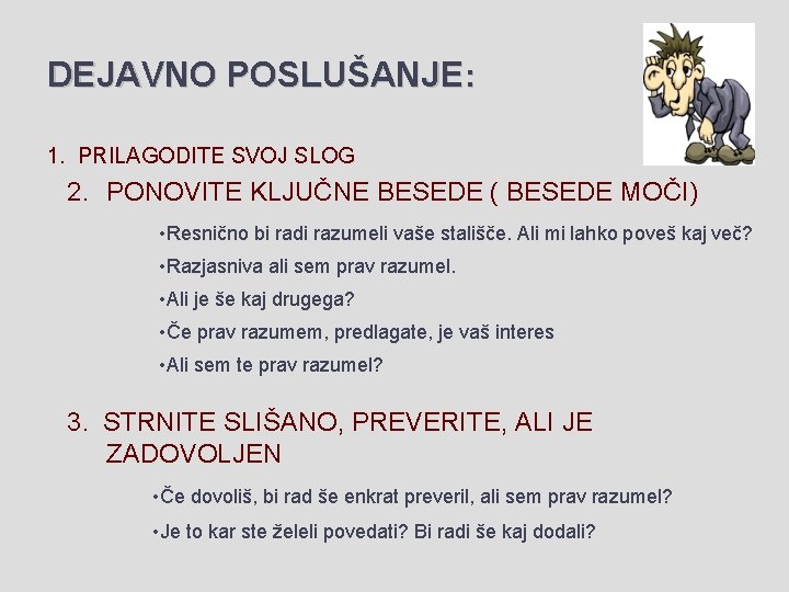 DEJAVNO POSLUŠANJE: 1. PRILAGODITE SVOJ SLOG 2. PONOVITE KLJUČNE BESEDE ( BESEDE MOČI) •