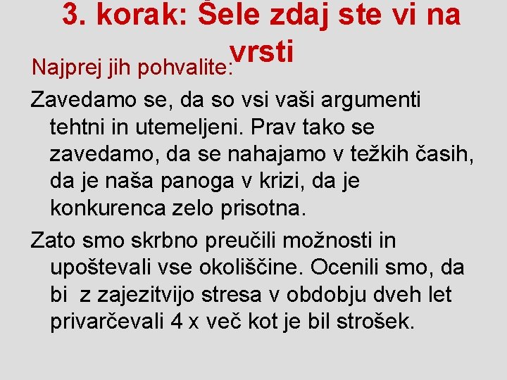 3. korak: Šele zdaj ste vi na vrsti Najprej jih pohvalite: Zavedamo se, da