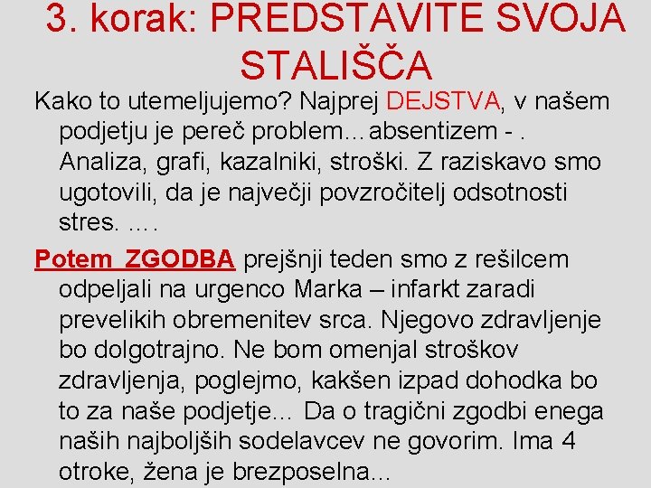 3. korak: PREDSTAVITE SVOJA STALIŠČA Kako to utemeljujemo? Najprej DEJSTVA, v našem podjetju je