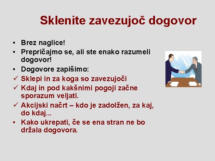Sklenite zavezujoč dogovor • Brez naglice! • Prepričajmo se, ali ste enako razumeli dogovor!