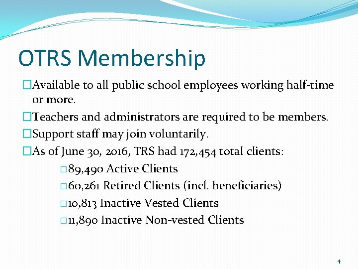 OTRS Membership �Available to all public school employees working half-time or more. �Teachers and