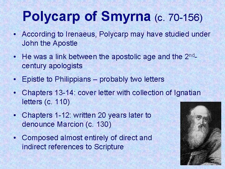 Polycarp of Smyrna (c. 70 -156) • According to Irenaeus, Polycarp may have studied