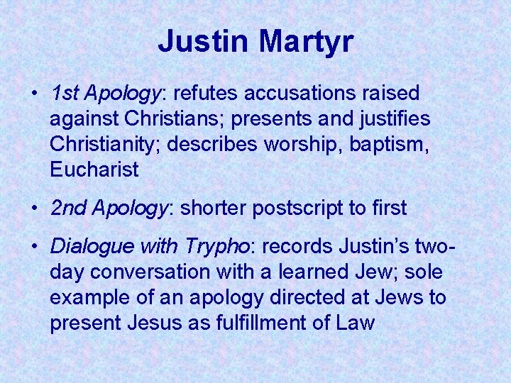 Justin Martyr • 1 st Apology: refutes accusations raised against Christians; presents and justifies