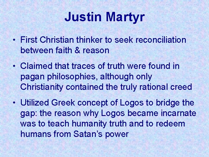 Justin Martyr • First Christian thinker to seek reconciliation between faith & reason •