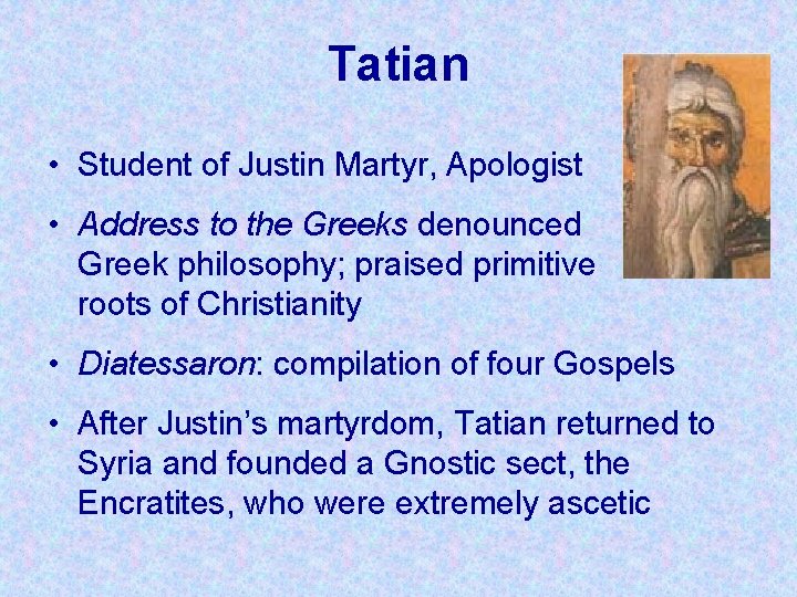 Tatian • Student of Justin Martyr, Apologist • Address to the Greeks denounced Greek Tatian • Student of Justin Martyr, Apologist • Address to the Greeks denounced Greek
