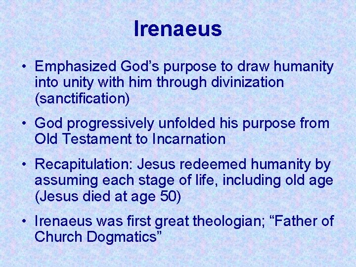Irenaeus • Emphasized God’s purpose to draw humanity into unity with him through divinization