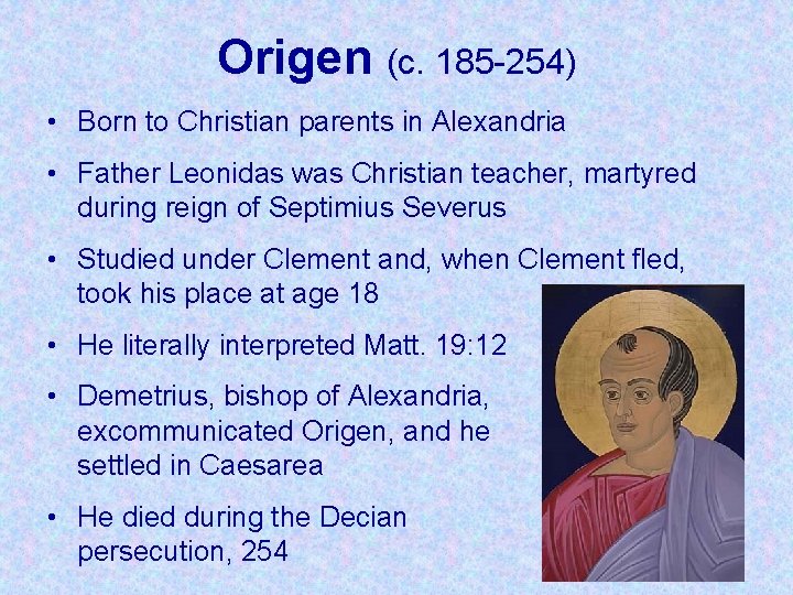 Origen (c. 185 -254) • Born to Christian parents in Alexandria • Father Leonidas