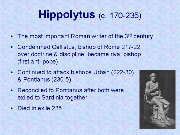 Hippolytus (c. 170 -235) • The most important Roman writer of the 3 rd