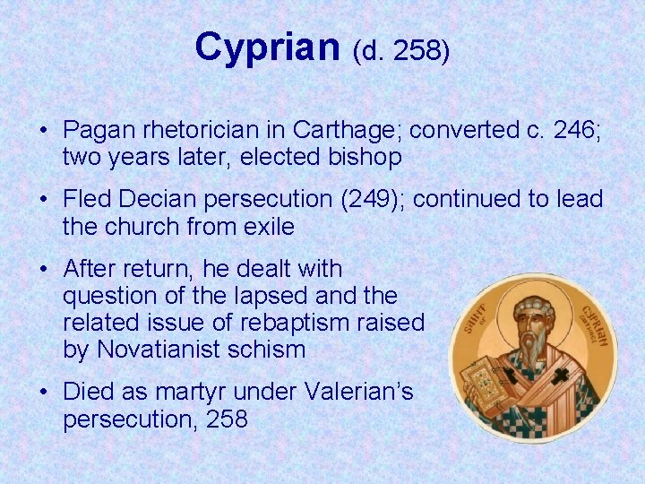 Cyprian (d. 258) • Pagan rhetorician in Carthage; converted c. 246; two years later,