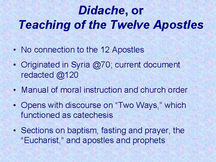 Didache, or Teaching of the Twelve Apostles • No connection to the 12 Apostles Didache, or Teaching of the Twelve Apostles • No connection to the 12 Apostles