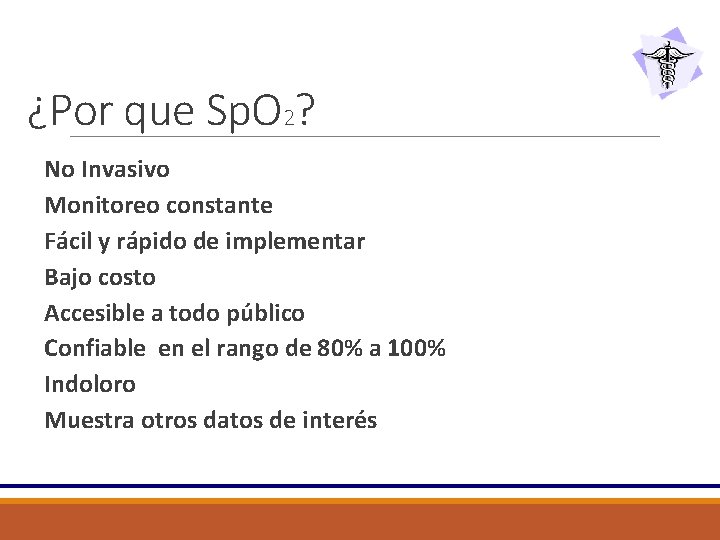 ¿Por que Sp. O 2? No Invasivo Monitoreo constante Fácil y rápido de implementar
