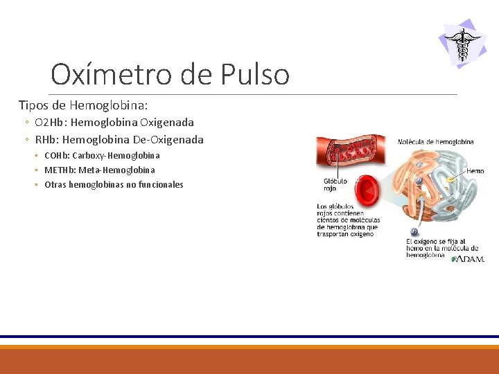 Oxímetro de Pulso Tipos de Hemoglobina: ◦ O 2 Hb: Hemoglobina Oxigenada ◦ RHb: