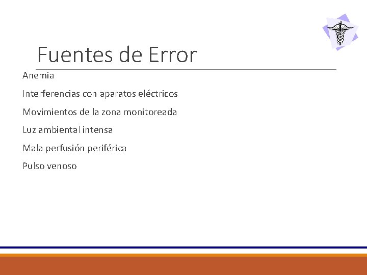 Fuentes de Error Anemia Interferencias con aparatos eléctricos Movimientos de la zona monitoreada Luz