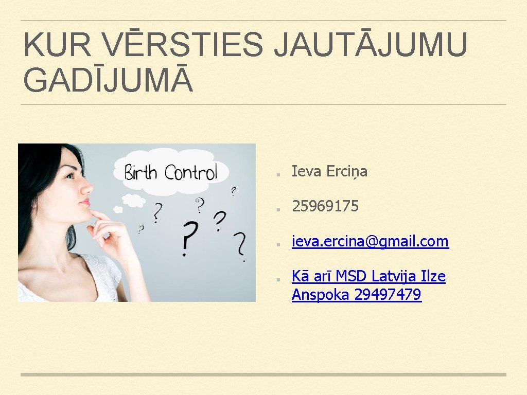 KUR VĒRSTIES JAUTĀJUMU GADĪJUMĀ Ieva Erciņa 25969175 ieva. ercina@gmail. com Kā arī MSD Latvija KUR VĒRSTIES JAUTĀJUMU GADĪJUMĀ Ieva Erciņa 25969175 ieva. ercina@gmail. com Kā arī MSD Latvija