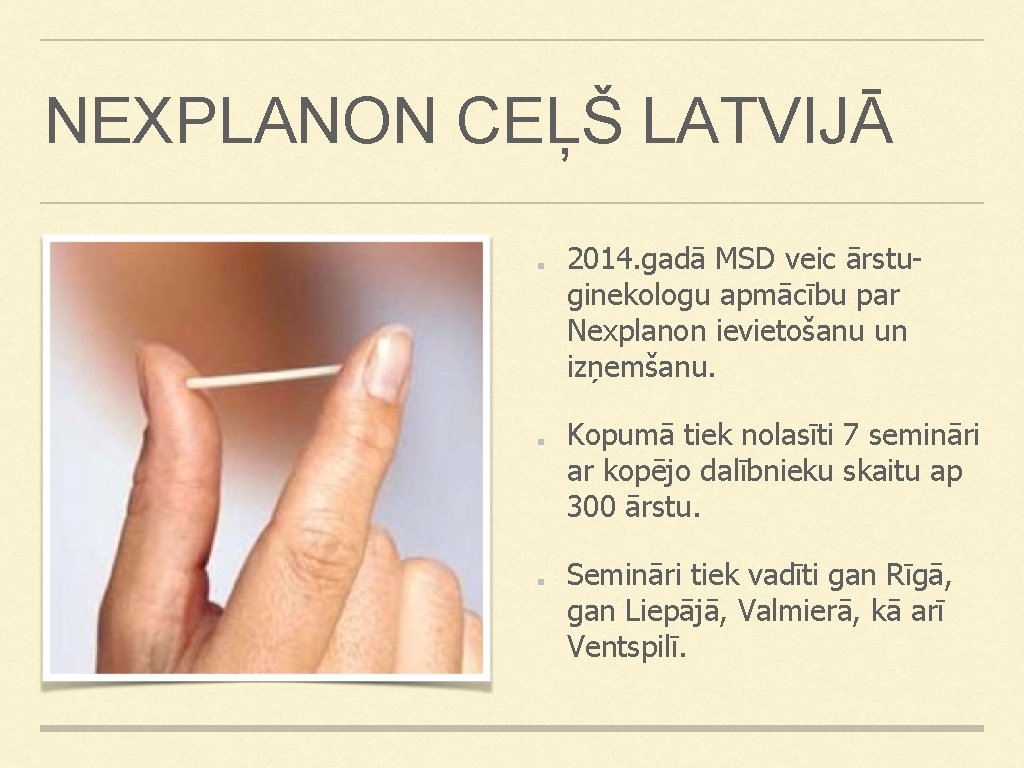 NEXPLANON CEĻŠ LATVIJĀ 2014. gadā MSD veic ārstuginekologu apmācību par Nexplanon ievietošanu un izņemšanu. NEXPLANON CEĻŠ LATVIJĀ 2014. gadā MSD veic ārstuginekologu apmācību par Nexplanon ievietošanu un izņemšanu.