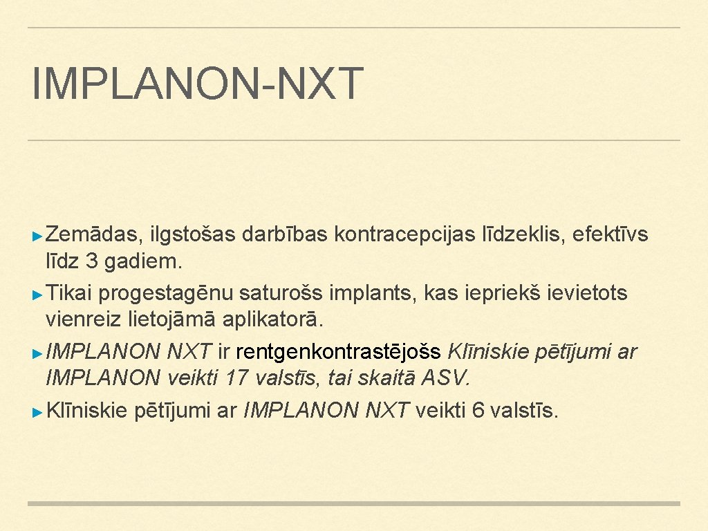 IMPLANON-NXT ►Zemādas, ilgstošas darbības kontracepcijas līdzeklis, efektīvs līdz 3 gadiem. ►Tikai progestagēnu saturošs implants, IMPLANON-NXT ►Zemādas, ilgstošas darbības kontracepcijas līdzeklis, efektīvs līdz 3 gadiem. ►Tikai progestagēnu saturošs implants,