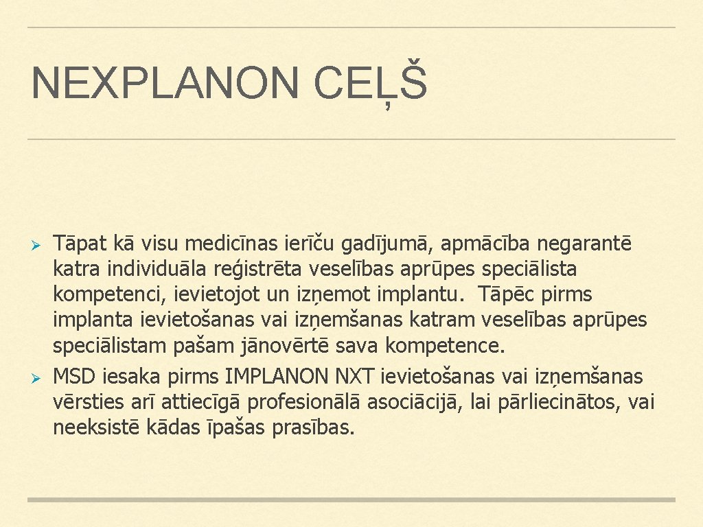 NEXPLANON CEĻŠ Ø Ø Tāpat kā visu medicīnas ierīču gadījumā, apmācība negarantē katra individuāla NEXPLANON CEĻŠ Ø Ø Tāpat kā visu medicīnas ierīču gadījumā, apmācība negarantē katra individuāla