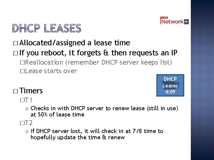 � Allocated/assigned a lease time � If you reboot, it forgets & then requests