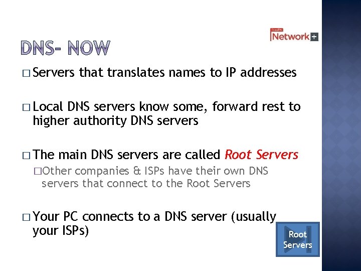 � Servers that translates names to IP addresses � Local DNS servers know some,