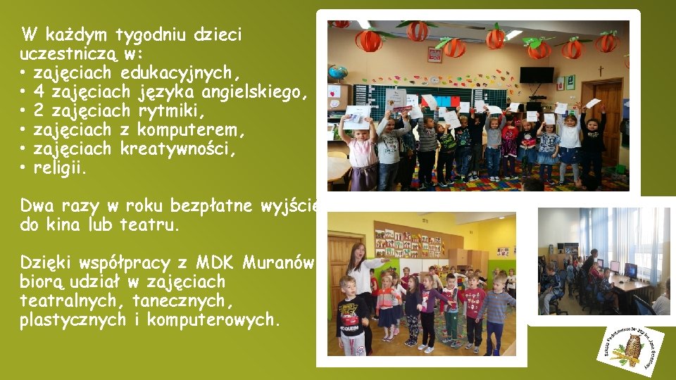 W każdym tygodniu dzieci uczestniczą w: • zajęciach edukacyjnych, • 4 zajęciach języka angielskiego,