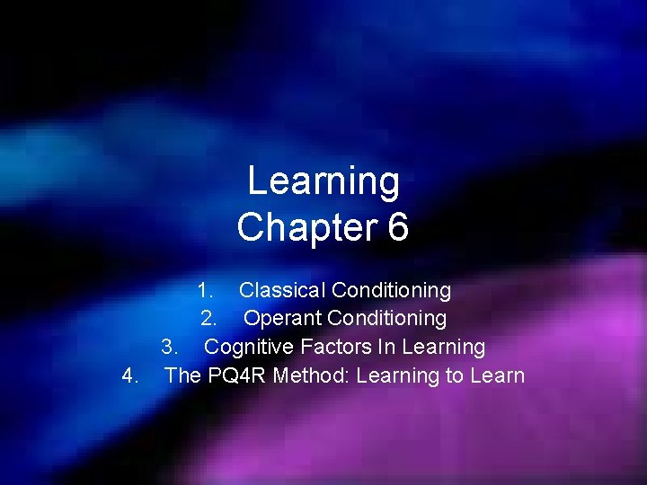 Learning Chapter 6 1. Classical Conditioning 2. Operant Conditioning 3. Cognitive Factors In Learning