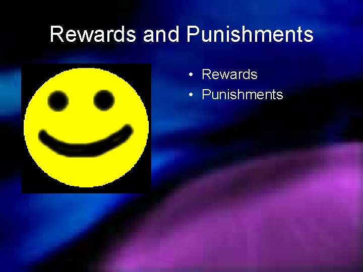 Rewards and Punishments • Rewards • Punishments 