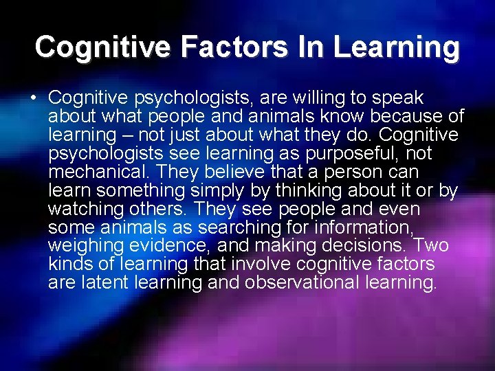 Cognitive Factors In Learning • Cognitive psychologists, are willing to speak about what people