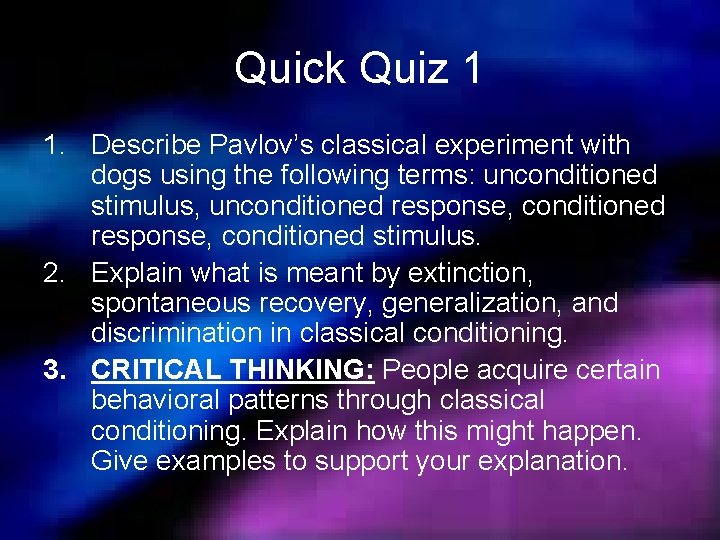 Quick Quiz 1 1. Describe Pavlov’s classical experiment with dogs using the following terms: