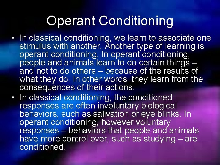 Operant Conditioning • In classical conditioning, we learn to associate one stimulus with another.