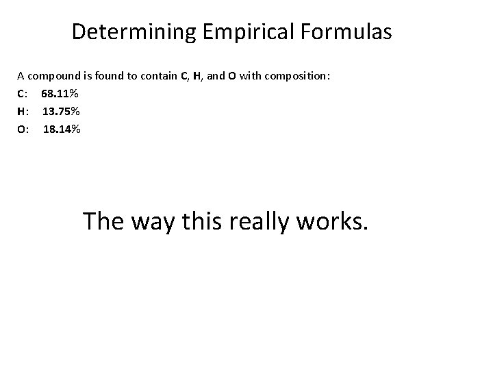 Determining Empirical Formulas A compound is found to contain C, H, and O with