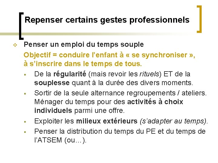 Repenser certains gestes professionnels v Penser un emploi du temps souple Objectif = conduire