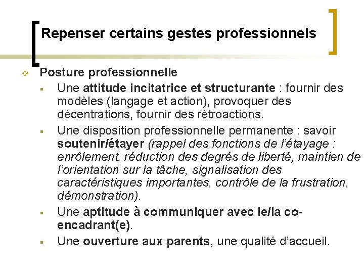 Repenser certains gestes professionnels v Posture professionnelle § Une attitude incitatrice et structurante :