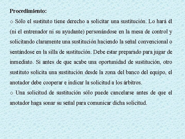 Procedimiento: o Sólo el sustituto tiene derecho a solicitar una sustitución. Lo hará él