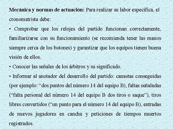 Mecánica y normas de actuación: Para realizar su labor específica, el cronometrista debe: •