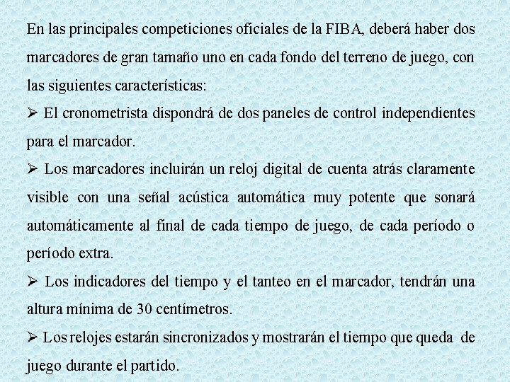 En las principales competiciones oficiales de la FIBA, deberá haber dos marcadores de gran