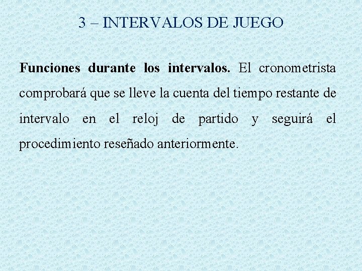 3 – INTERVALOS DE JUEGO Funciones durante los intervalos. El cronometrista comprobará que se