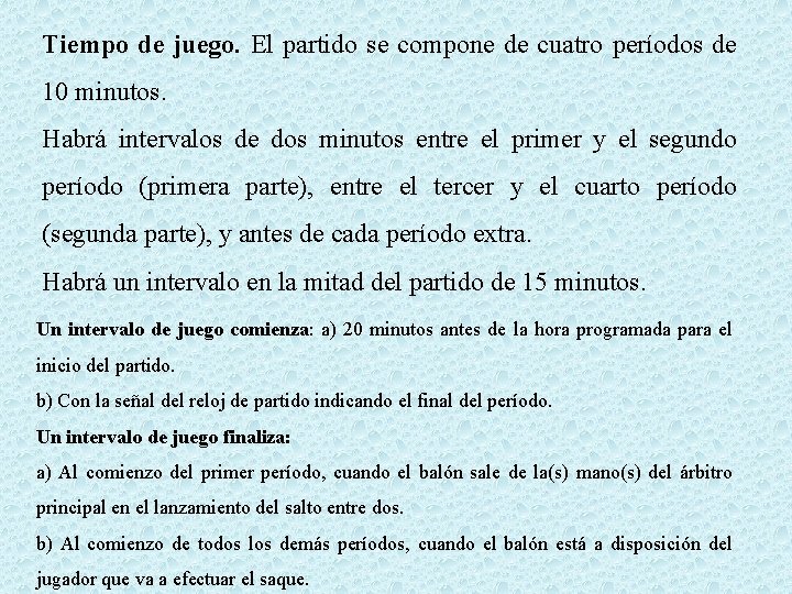 Tiempo de juego. El partido se compone de cuatro períodos de 10 minutos. Habrá
