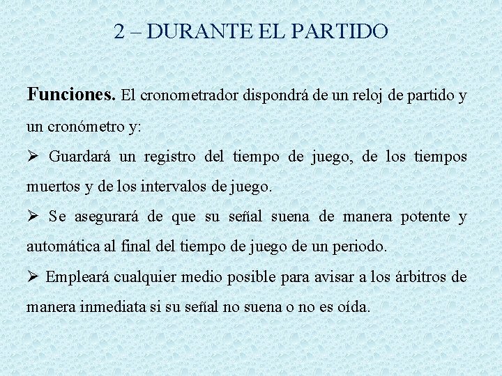 2 – DURANTE EL PARTIDO Funciones. El cronometrador dispondrá de un reloj de partido