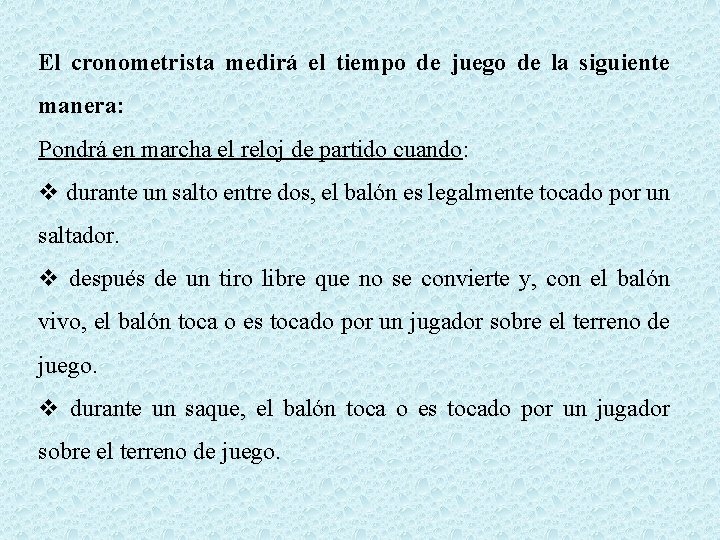 El cronometrista medirá el tiempo de juego de la siguiente manera: Pondrá en marcha