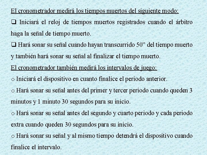 El cronometrador medirá los tiempos muertos del siguiente modo: q Iniciará el reloj de