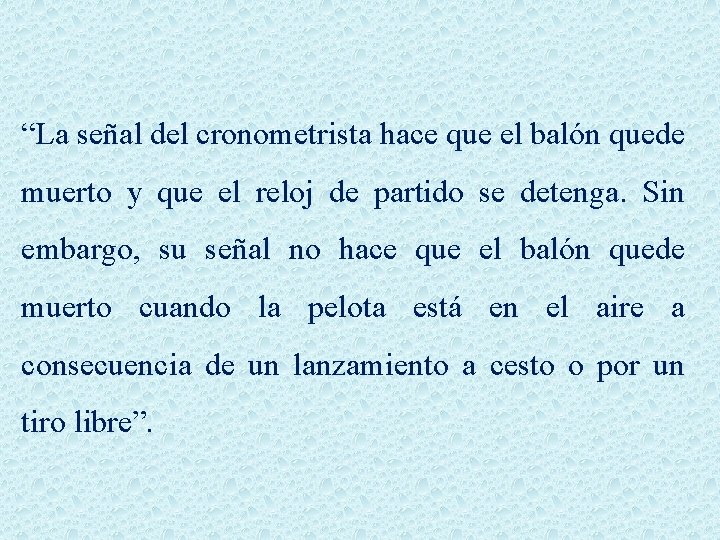 “La señal del cronometrista hace que el balón quede muerto y que el reloj