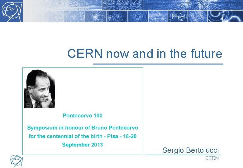 CERN now and in the future Sergio Bertolucci CERN 