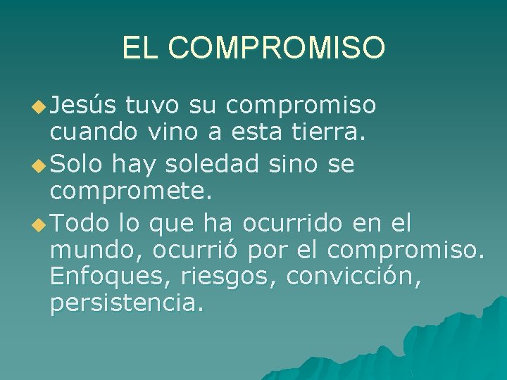 EL COMPROMISO u Jesús tuvo su compromiso cuando vino a esta tierra. u Solo