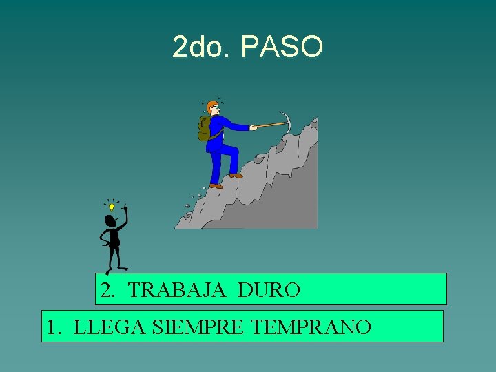2 do. PASO 2. TRABAJA DURO 1. LLEGA SIEMPRE TEMPRANO 