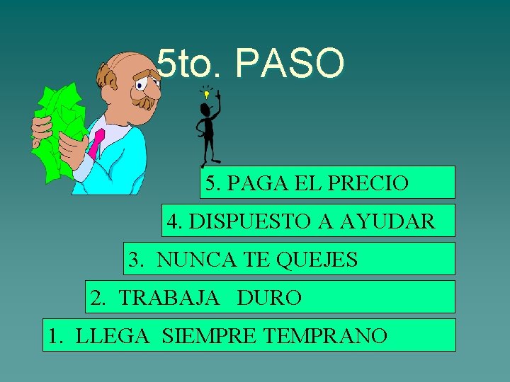 5 to. PASO 5. PAGA EL PRECIO 4. DISPUESTO A AYUDAR 3. NUNCA TE