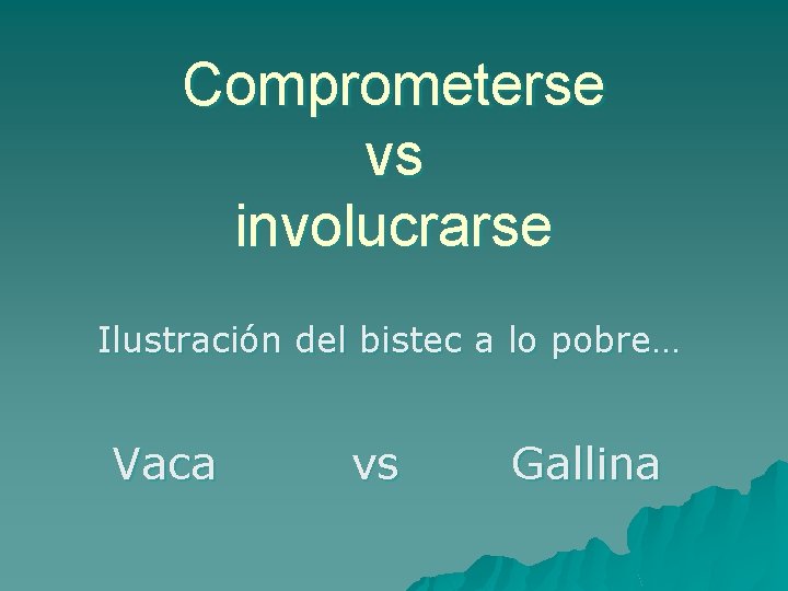Comprometerse vs involucrarse Ilustración del bistec a lo pobre… Vaca vs Gallina 