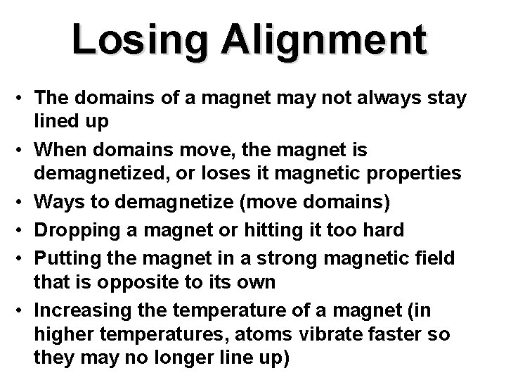 Losing Alignment • The domains of a magnet may not always stay lined up