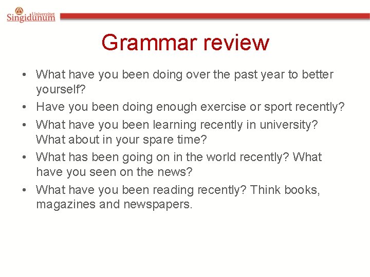 Grammar review • What have you been doing over the past year to better