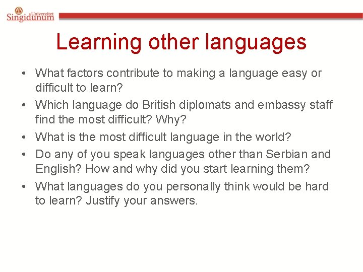 Learning other languages • What factors contribute to making a language easy or difficult